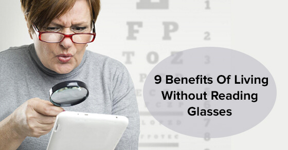 9 Benefits Of Living Without Reading Glasses