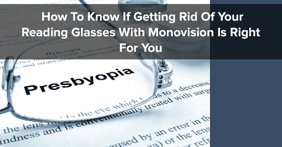 How To Know If Getting Rid Of Your Reading Glasses With Monovision Is Right For You