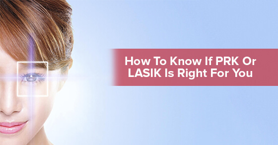 How To Know If PRK Or LASIK Is Right For You