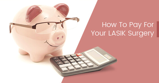 How To Pay For Your LASIK Surgery