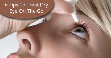 6 Tips To Treat Dry Eye On The Go