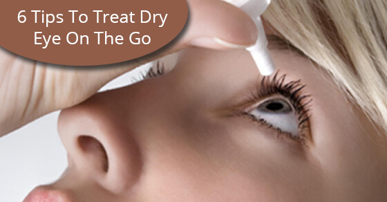 6 Tips To Treat Dry Eye On The Go