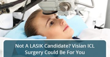 Not A LASIK Candidate? Visian ICL Surgery Could Be For You